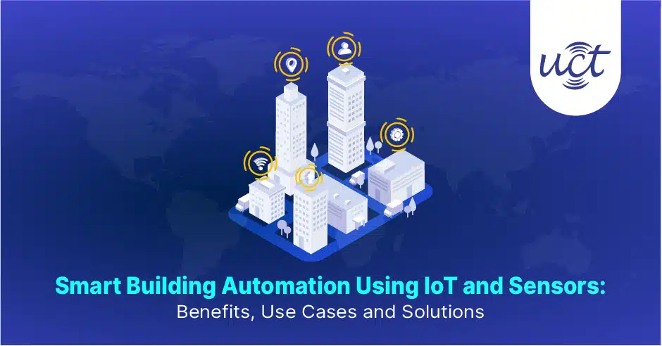 Infographic of modern smart buildings with IoT sensors, LoRaWAN signals, and Uniconverge Technologies (UCT) branding on a global map background, illustrating automated building management