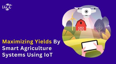 Maximizing Yields By Smart Agriculture Systems Using IoT