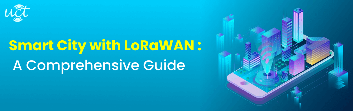 Smart City With LoRaWAN - A Comprehensive Guide
